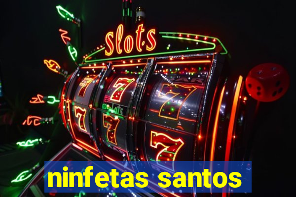 ninfetas santos